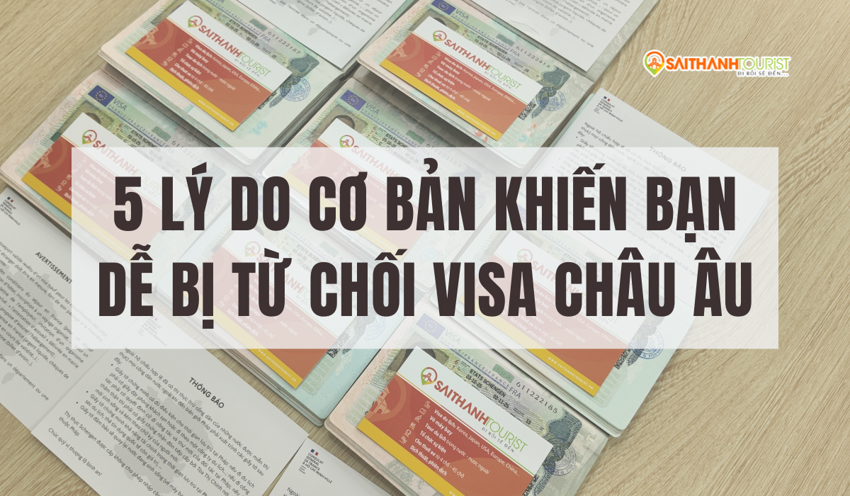 5 lý do cơ bản khiến bạn dễ bị từ chối visa Schengen/Châu Âu