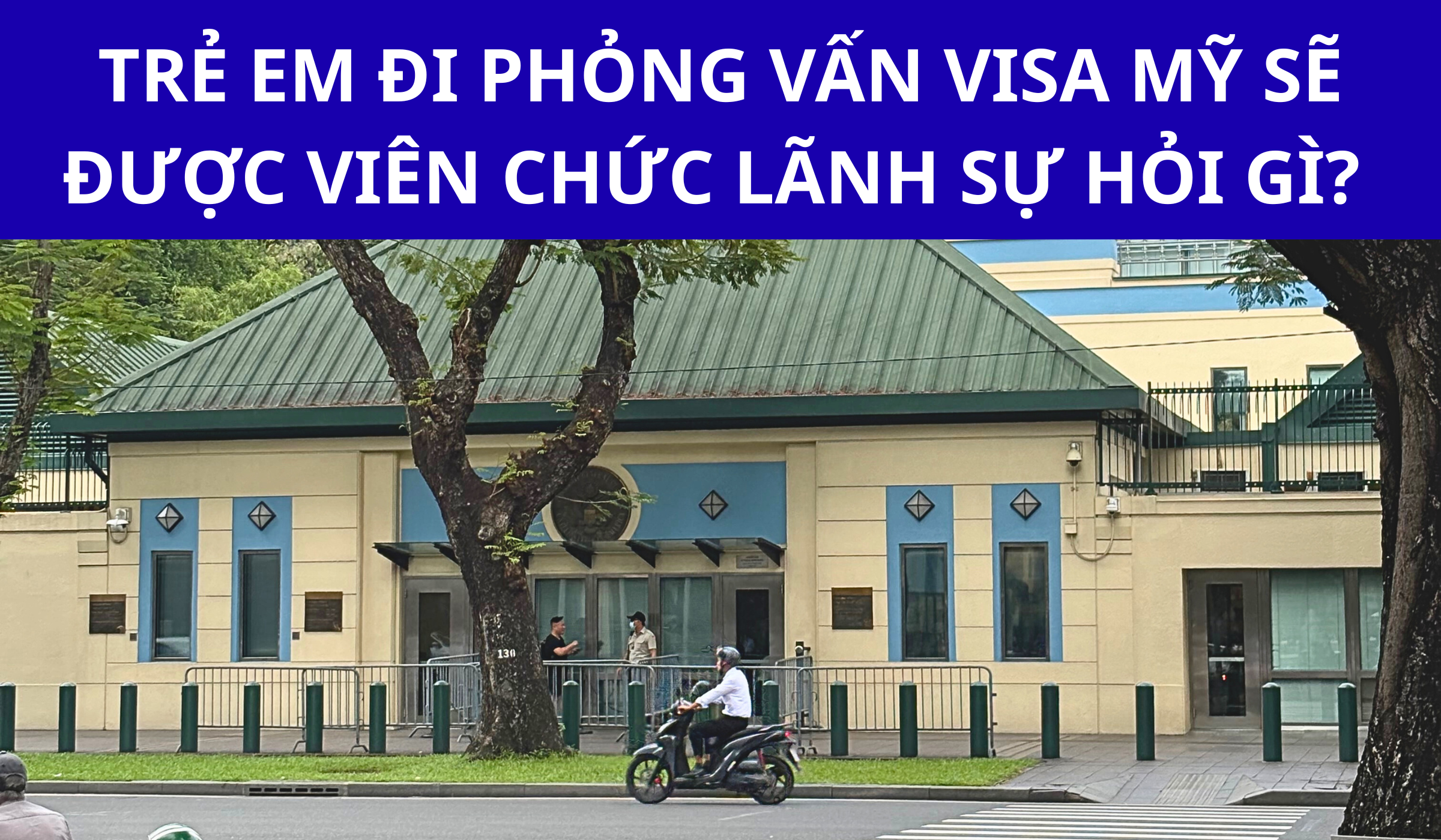 Trẻ em đi phỏng vấn visa Mỹ sẽ được viên chức lãnh sự hỏi gì - Sài Thành Tourist