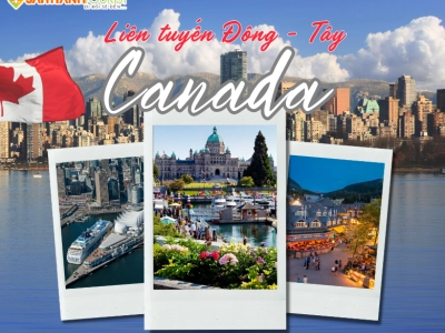 LIÊN TUYẾN ĐÔNG TÂY CANADA: TORONTO -OTTAWA - MONTREAL - QUEBEC VANCOUVER - VICTORIA