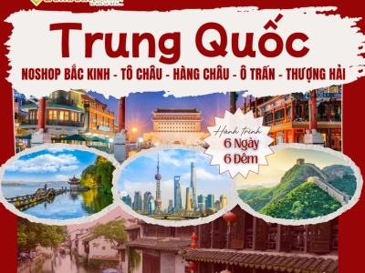 (NO SHOP) BẮC KINH - TÔ CHÂU - HÀNG CHÂU - THƯỢNG HẢI 6N6D